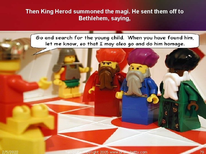Then King Herod summoned the magi. He sent them off to Bethlehem, saying, 2/5/2022
