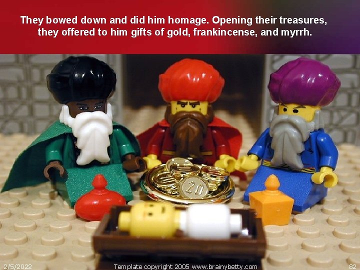 They bowed down and did him homage. Opening their treasures, they offered to him