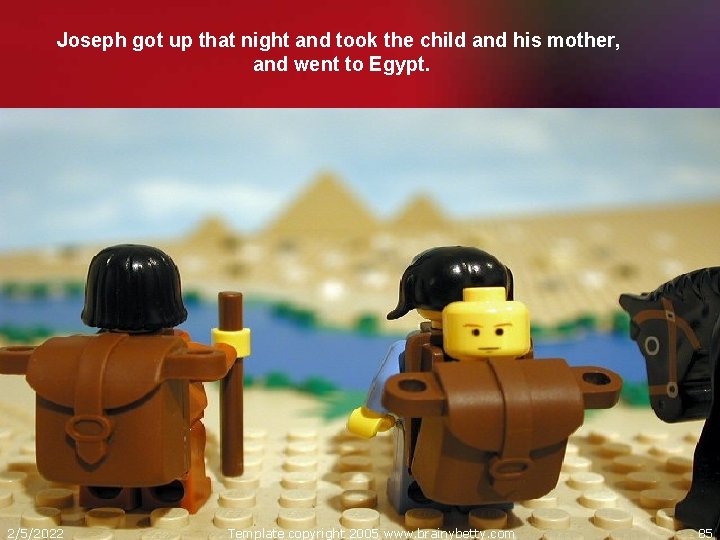 Joseph got up that night and took the child and his mother, and went