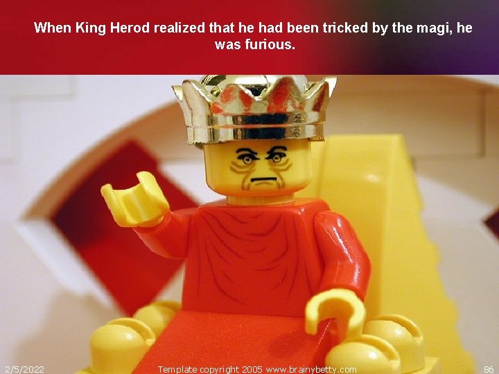 When King Herod realized that he had been tricked by the magi, he was