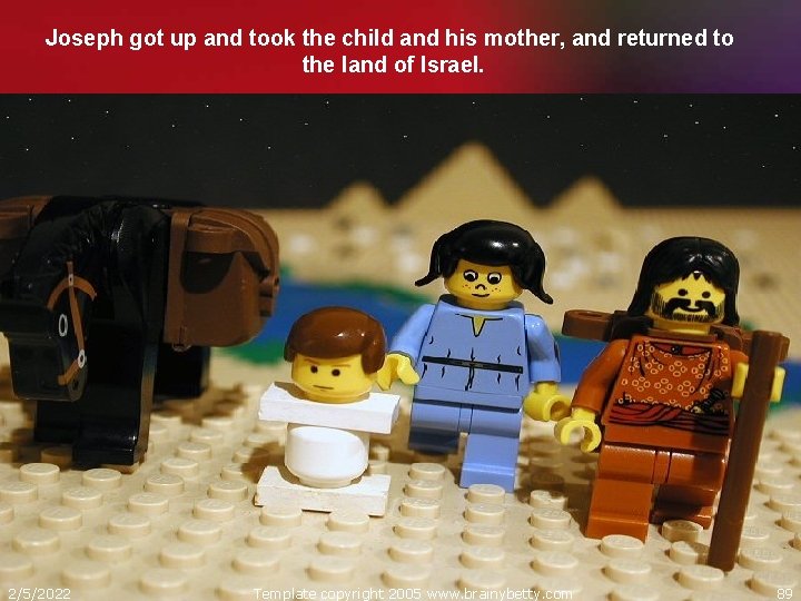 Joseph got up and took the child and his mother, and returned to the