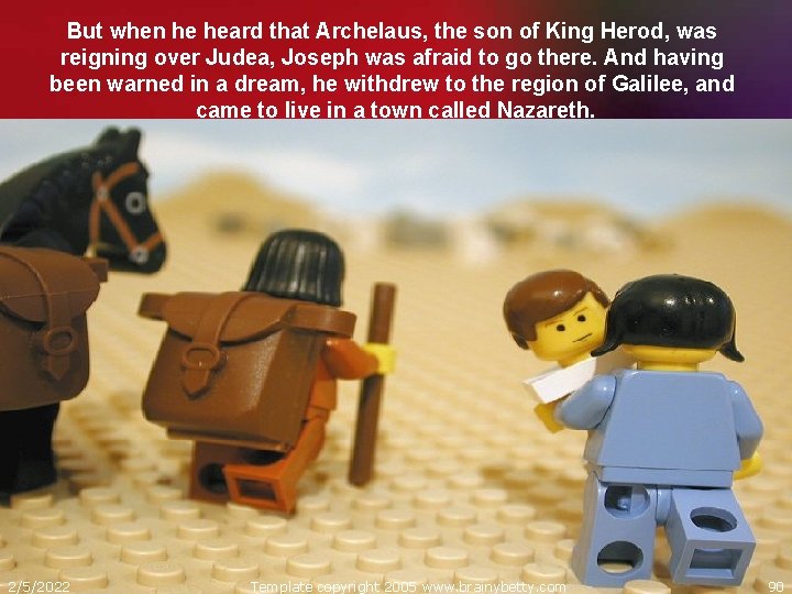 But when he heard that Archelaus, the son of King Herod, was reigning over