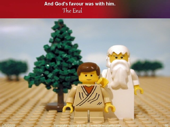 And God's favour was with him. The End 2/5/2022 Template copyright 2005 www. brainybetty.