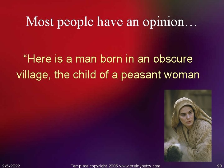 Most people have an opinion… “Here is a man born in an obscure village,