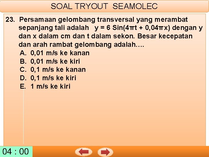 SOAL TRYOUT SEAMOLEC 23. Persamaan gelombang transversal yang merambat sepanjang tali adalah y =