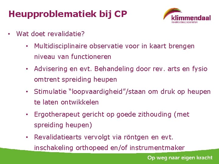 Heupproblematiek bij CP • Wat doet revalidatie? • Multidisciplinaire observatie voor in kaart brengen