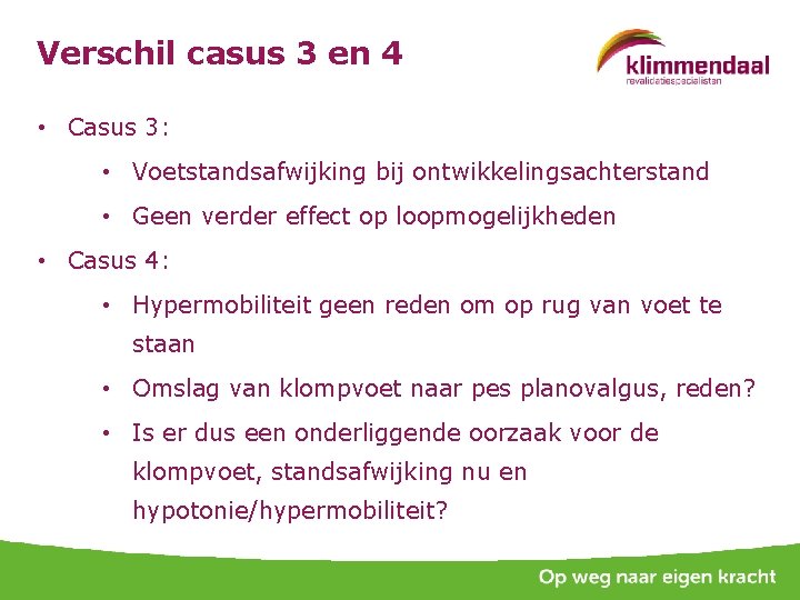 Verschil casus 3 en 4 • Casus 3: • Voetstandsafwijking bij ontwikkelingsachterstand • Geen