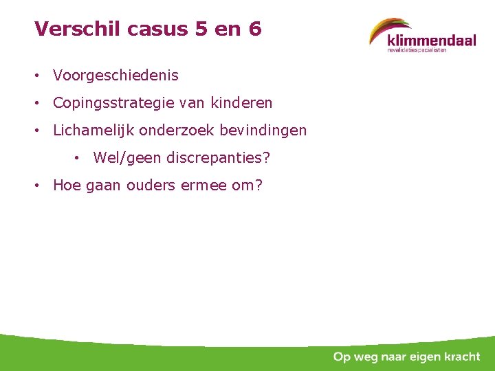 Verschil casus 5 en 6 • Voorgeschiedenis • Copingsstrategie van kinderen • Lichamelijk onderzoek