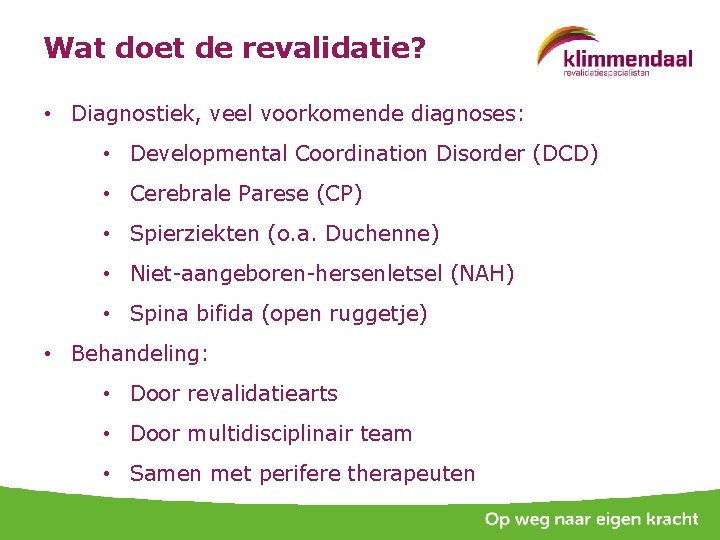 Wat doet de revalidatie? • Diagnostiek, veel voorkomende diagnoses: • Developmental Coordination Disorder (DCD)