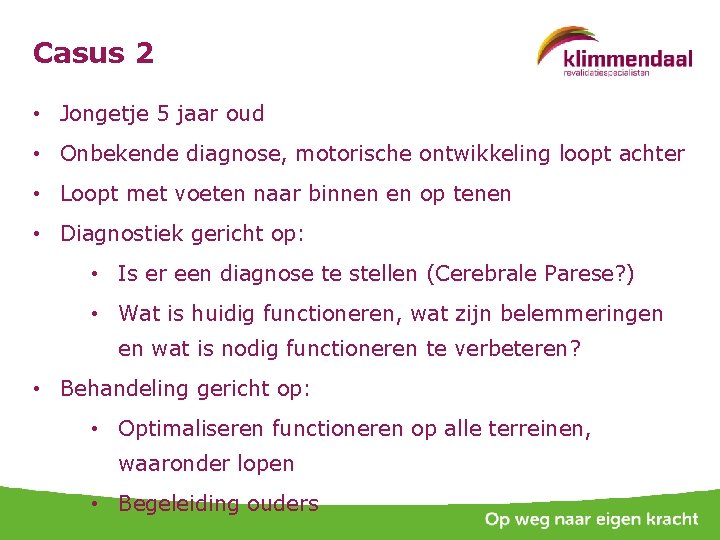 Casus 2 • Jongetje 5 jaar oud • Onbekende diagnose, motorische ontwikkeling loopt achter