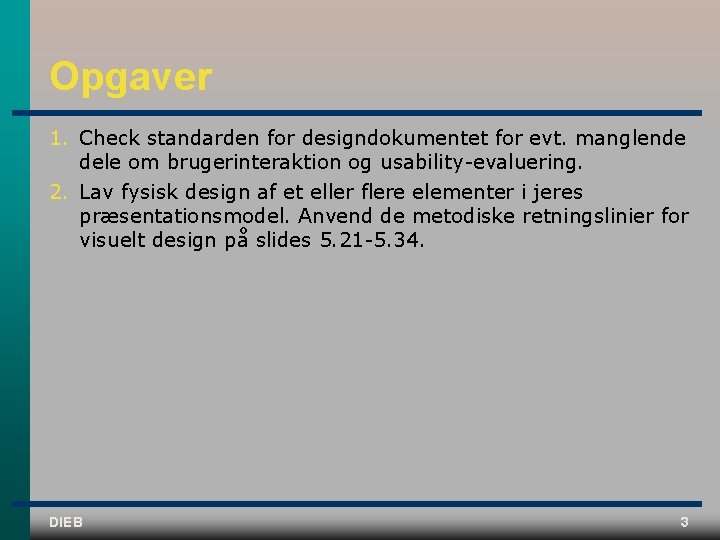 Opgaver 1. Check standarden for designdokumentet for evt. manglende dele om brugerinteraktion og usability