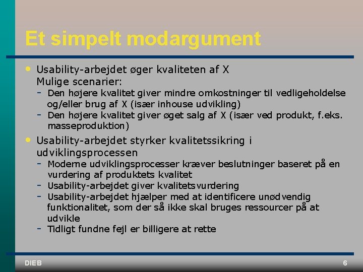 Et simpelt modargument • Usability arbejdet øger kvaliteten af X Mulige scenarier: • Den