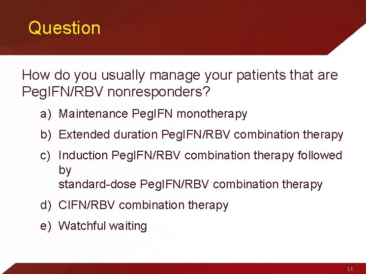 Question How do you usually manage your patients that are Peg. IFN/RBV nonresponders? a)