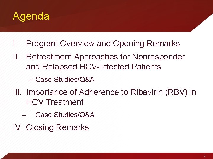 Agenda I. Program Overview and Opening Remarks II. Retreatment Approaches for Nonresponder and Relapsed