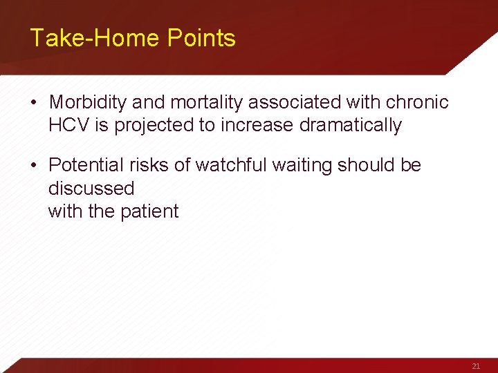 Take-Home Points • Morbidity and mortality associated with chronic HCV is projected to increase