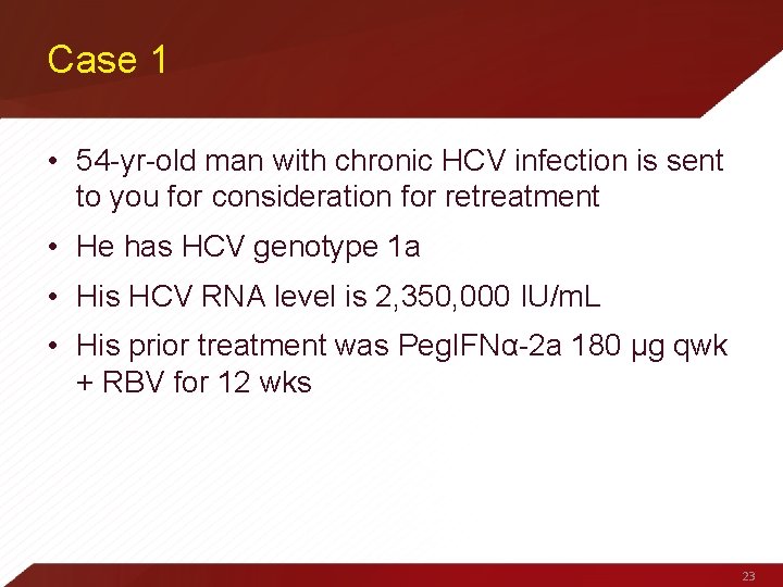 Case 1 • 54 -yr-old man with chronic HCV infection is sent to you