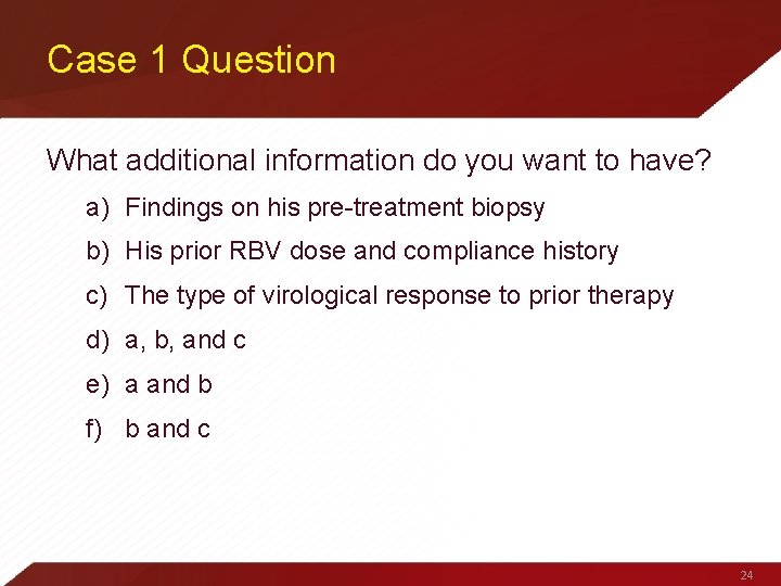 Case 1 Question What additional information do you want to have? a) Findings on
