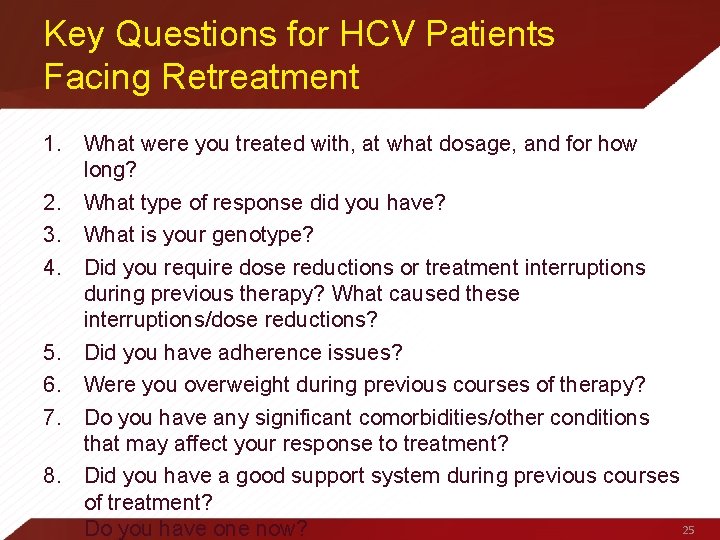 Key Questions for HCV Patients Facing Retreatment 1. What were you treated with, at