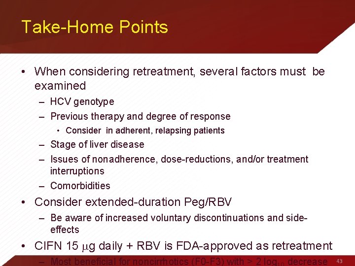 Take-Home Points • When considering retreatment, several factors must be examined – HCV genotype