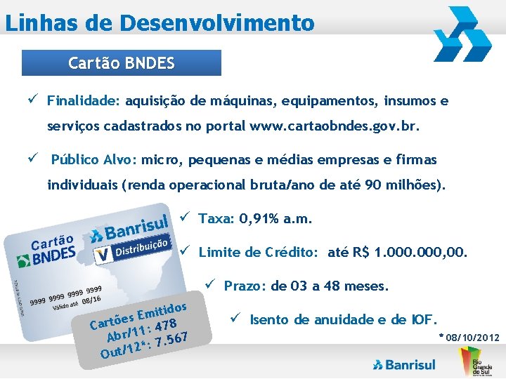 Linhas de Desenvolvimento Cartão BNDES ü Finalidade: aquisição de máquinas, equipamentos, insumos e serviços