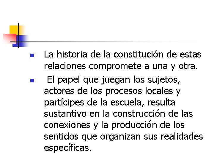 n n La historia de la constitución de estas relaciones compromete a una y