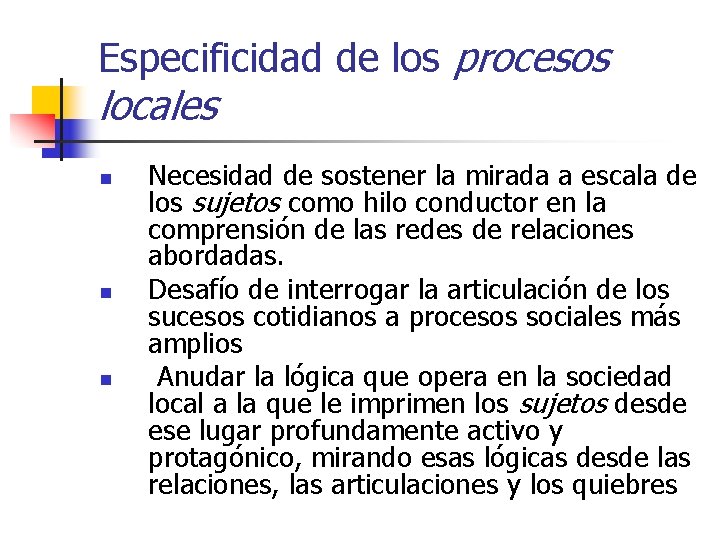 Especificidad de los procesos locales n n n Necesidad de sostener la mirada a