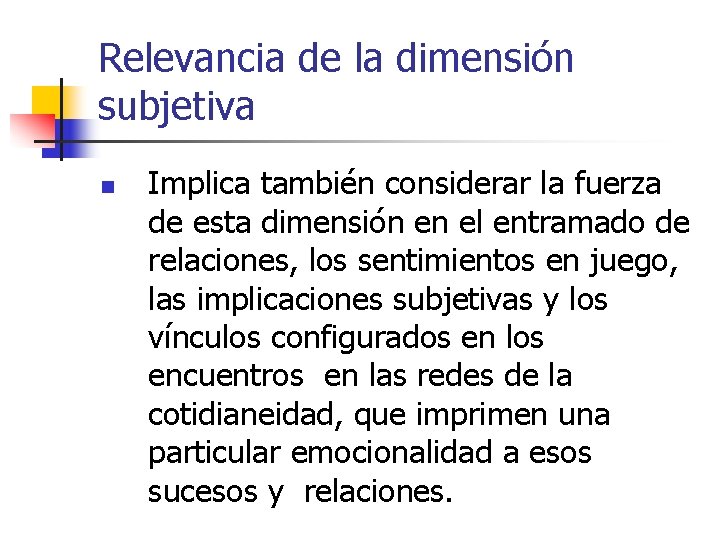 Relevancia de la dimensión subjetiva n Implica también considerar la fuerza de esta dimensión