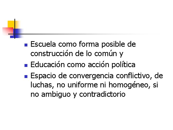 n n n Escuela como forma posible de construcción de lo común y Educación