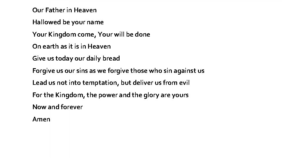 Our Father in Heaven Hallowed be your name Your Kingdom come, Your will be