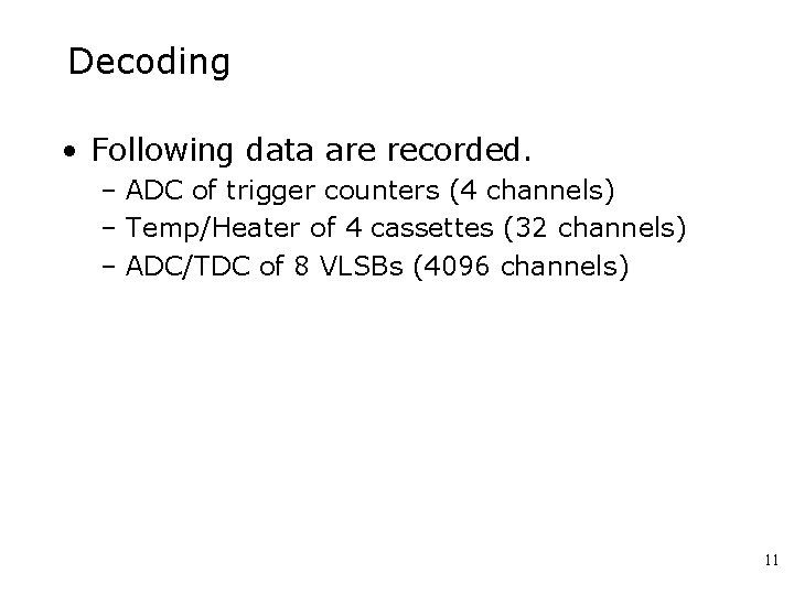 Decoding • Following data are recorded. – ADC of trigger counters (4 channels) –