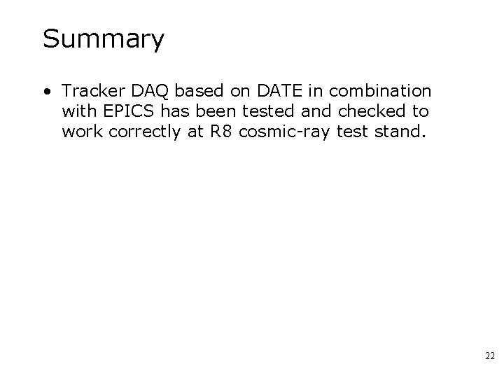 Summary • Tracker DAQ based on DATE in combination with EPICS has been tested
