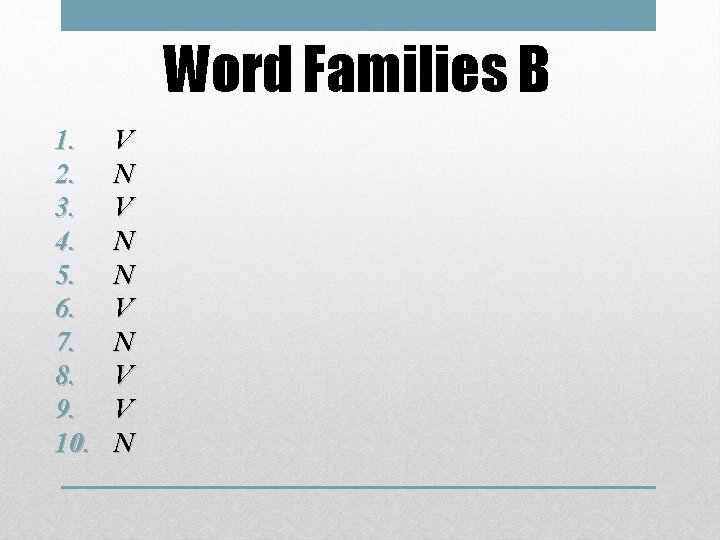 Word Families B 1. 2. 3. 4. 5. 6. 7. 8. 9. 10. V