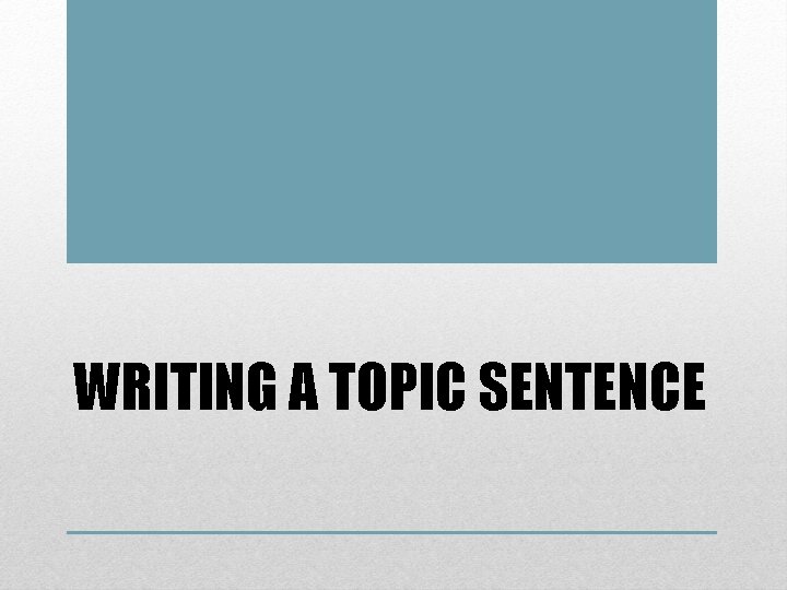 WRITING A TOPIC SENTENCE 