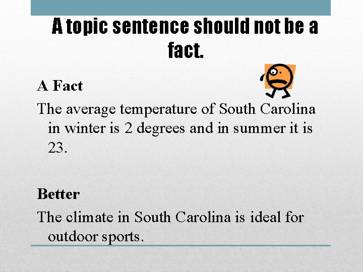 A topic sentence should not be a fact. A Fact The average temperature of