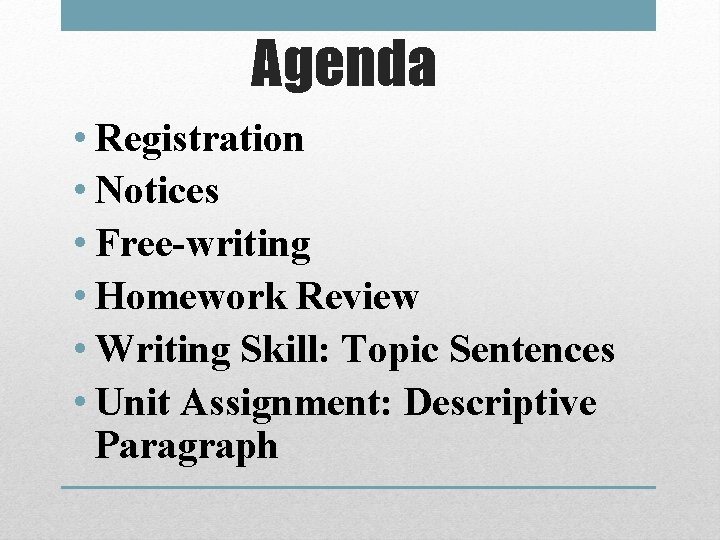 Agenda • Registration • Notices • Free-writing • Homework Review • Writing Skill: Topic