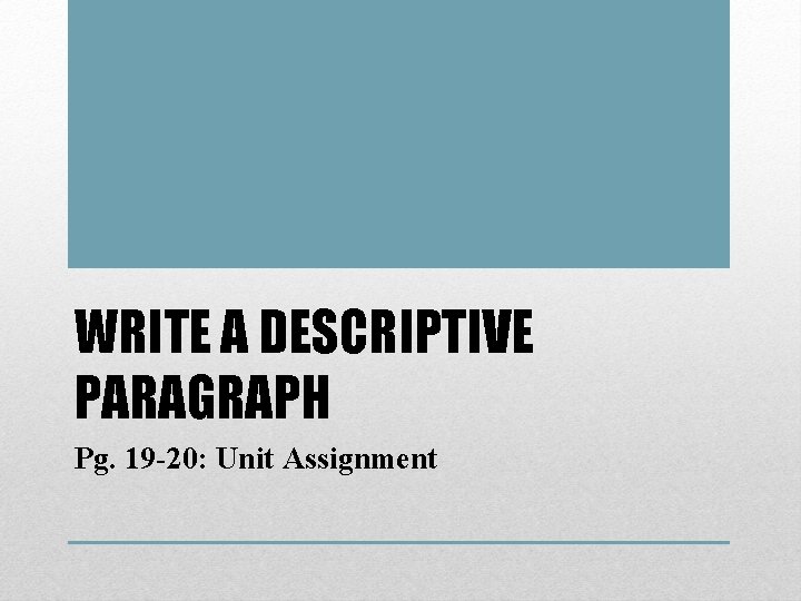 WRITE A DESCRIPTIVE PARAGRAPH Pg. 19 -20: Unit Assignment 