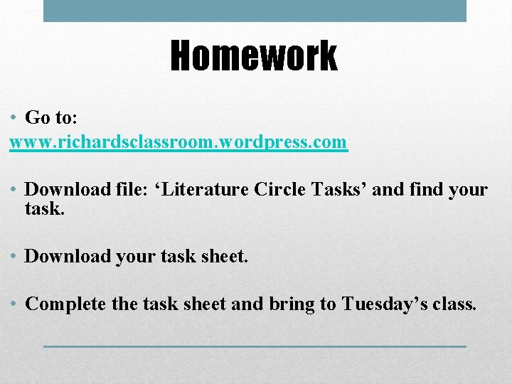 Homework • Go to: www. richardsclassroom. wordpress. com • Download file: ‘Literature Circle Tasks’
