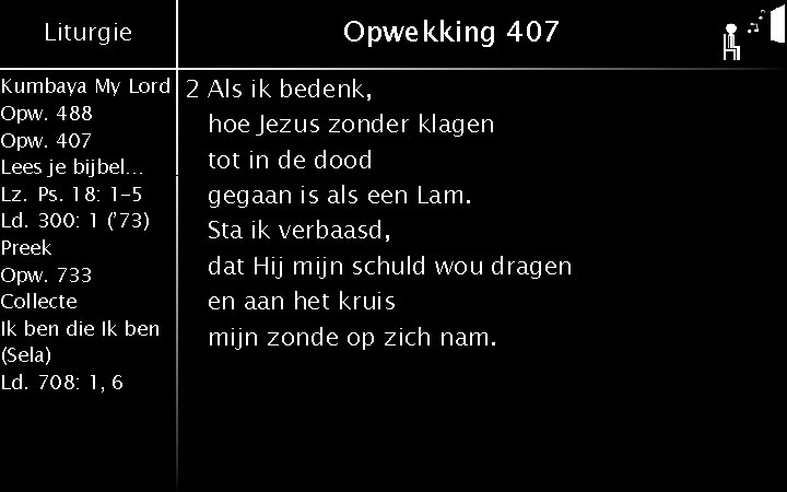 Liturgie Kumbaya My Lord Opw. 488 Opw. 407 Lees je bijbel… Lz. Ps. 18: