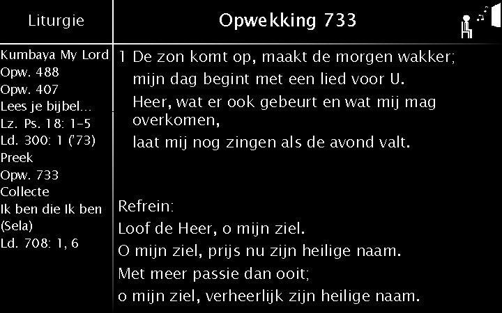 Liturgie Opwekking 733 Kumbaya My Lord Opw. 488 Opw. 407 Lees je bijbel… Lz.