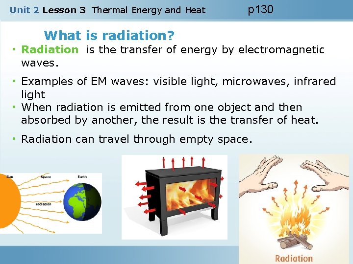 Unit 2 Lesson 3 Thermal Energy and Heat p 130 What is radiation? •