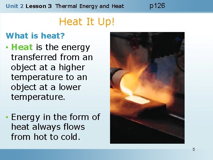 Unit 2 Lesson 3 Thermal Energy and Heat p 126 Heat It Up! What