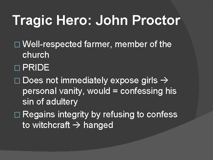 Tragic Hero: John Proctor � Well-respected farmer, member of the church � PRIDE �