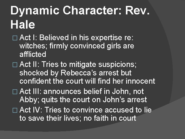 Dynamic Character: Rev. Hale � Act I: Believed in his expertise re: witches; firmly