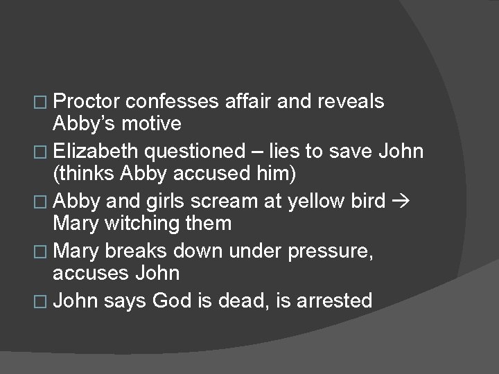 � Proctor confesses affair and reveals Abby’s motive � Elizabeth questioned – lies to