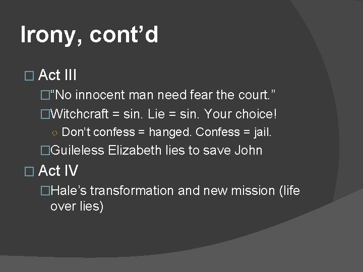 Irony, cont’d � Act III �“No innocent man need fear the court. ” �Witchcraft