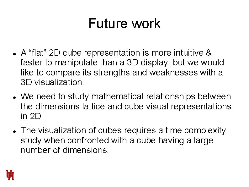 Future work A “flat” 2 D cube representation is more intuitive & faster to Future work A “flat” 2 D cube representation is more intuitive & faster to