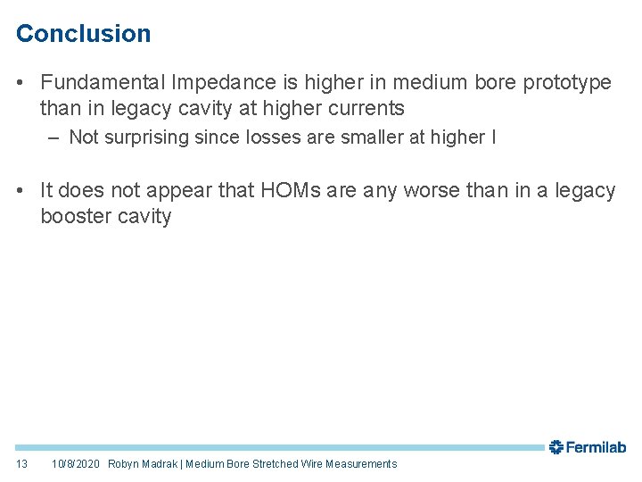 Conclusion • Fundamental Impedance is higher in medium bore prototype than in legacy cavity
