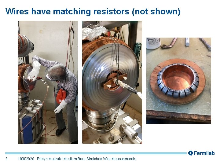 Wires have matching resistors (not shown) 3 10/8/2020 Robyn Madrak | Medium Bore Stretched