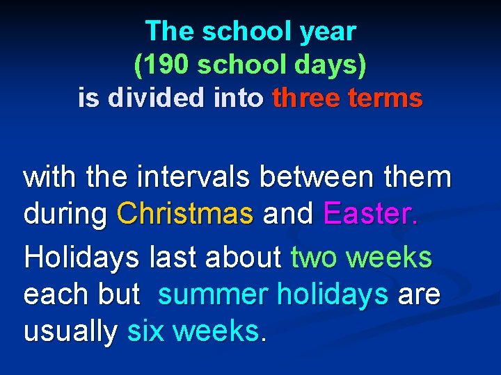 The school year (190 school days) is divided into three terms with the intervals