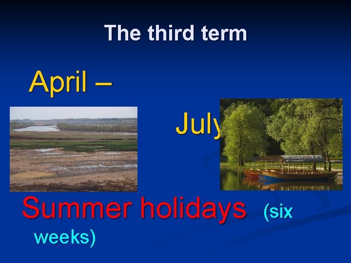 The third term April – July Summer holidays weeks) (six 
